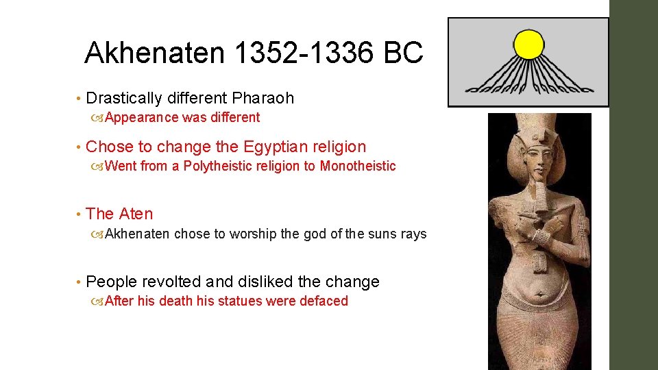 Akhenaten 1352 -1336 BC • Drastically different Pharaoh Appearance was different • Chose to