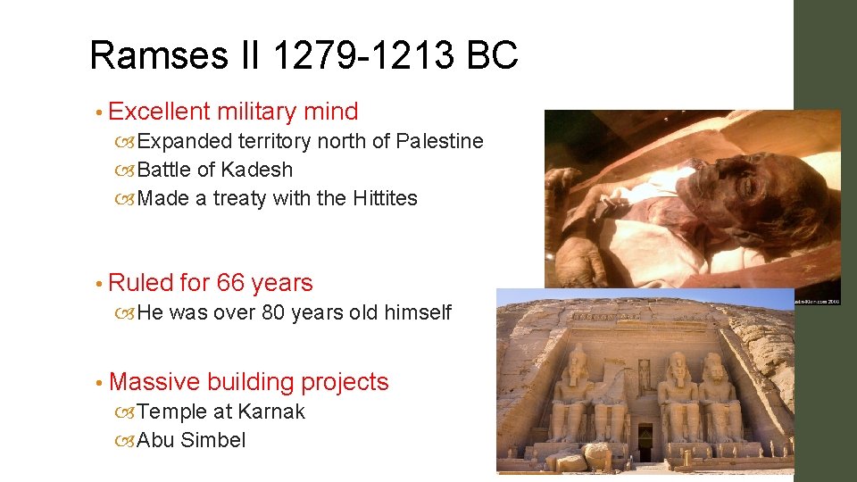 Ramses II 1279 -1213 BC • Excellent military mind Expanded territory north of Palestine