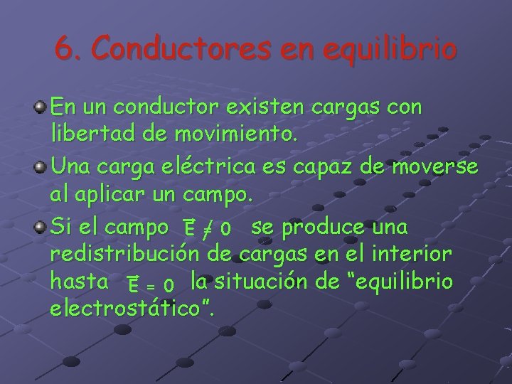 6. Conductores en equilibrio En un conductor existen cargas con libertad de movimiento. Una 6. Conductores en equilibrio En un conductor existen cargas con libertad de movimiento. Una