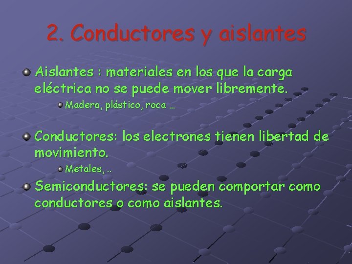 2. Conductores y aislantes Aislantes : materiales en los que la carga eléctrica no 2. Conductores y aislantes Aislantes : materiales en los que la carga eléctrica no