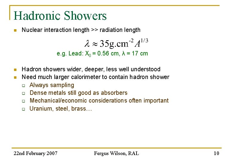 Hadronic Showers n Nuclear interaction length >> radiation length e. g. Lead: X 0