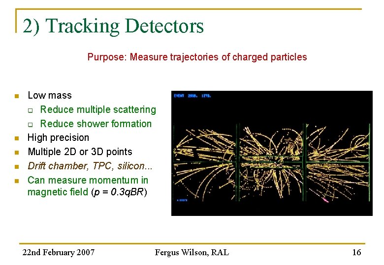 2) Tracking Detectors Purpose: Measure trajectories of charged particles n n n Low mass