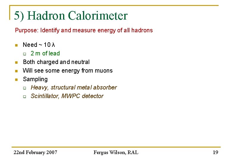 5) Hadron Calorimeter Purpose: Identify and measure energy of all hadrons n n Need