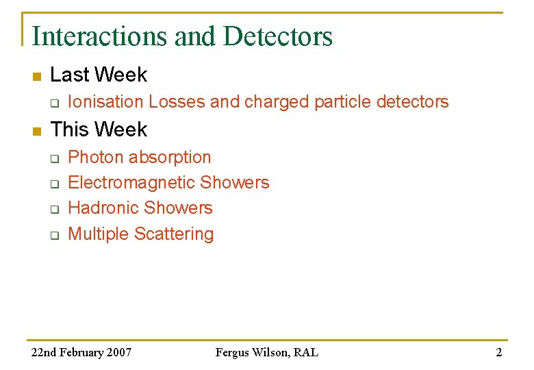 Interactions and Detectors n Last Week q n Ionisation Losses and charged particle detectors