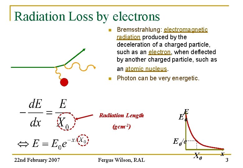 Radiation Loss by electrons n Bremsstrahlung: electromagnetic radiation produced by the deceleration of a