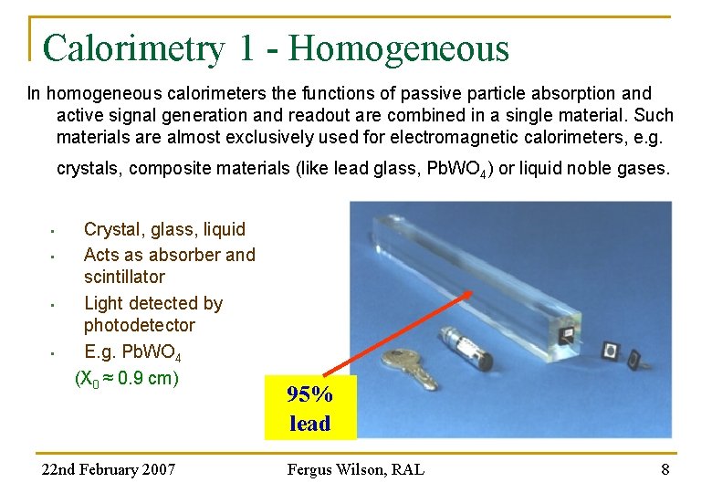 Calorimetry 1 - Homogeneous In homogeneous calorimeters the functions of passive particle absorption and