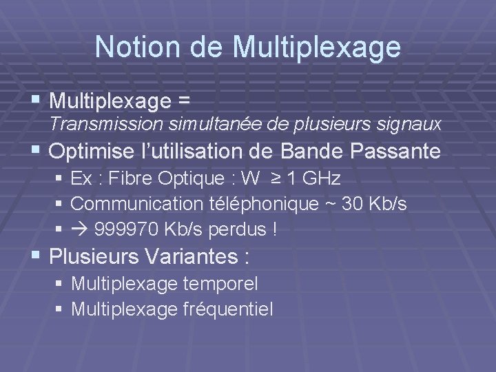 Notion de Multiplexage § Multiplexage = Transmission simultanée de plusieurs signaux § Optimise l’utilisation