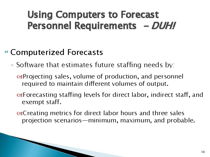 Using Computers to Forecast Personnel Requirements - DUH! Computerized Forecasts ◦ Software that estimates