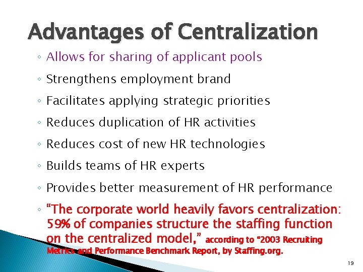 Advantages of Centralization ◦ Allows for sharing of applicant pools ◦ Strengthens employment brand