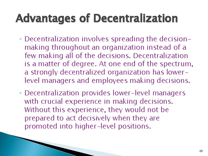 Advantages of Decentralization ◦ Decentralization involves spreading the decisionmaking throughout an organization instead of