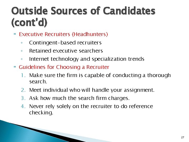 Outside Sources of Candidates (cont’d) Executive Recruiters (Headhunters) ◦ Contingent-based recruiters ◦ Retained executive