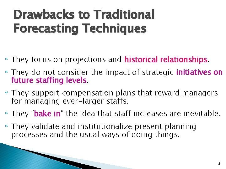 Drawbacks to Traditional Forecasting Techniques They focus on projections and historical relationships. They do