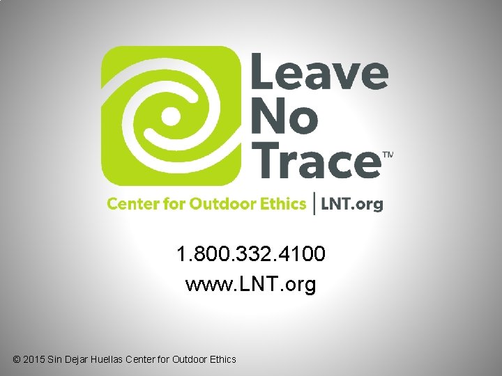 1. 800. 332. 4100 www. LNT. org © 2015 Sin Dejar Huellas Center for