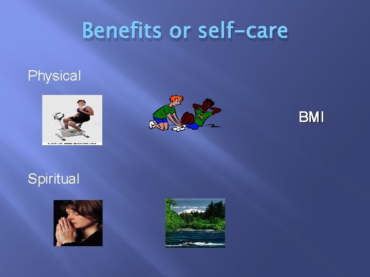 Benefits or self-care Physical BMI Spiritual Benefits or self-care Physical BMI Spiritual