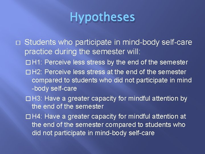 Hypotheses � Students who participate in mind-body self-care practice during the semester will: � Hypotheses � Students who participate in mind-body self-care practice during the semester will: �