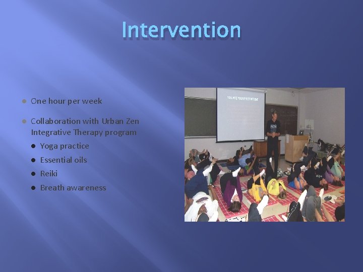 Intervention l One hour per week l Collaboration with Urban Zen Integrative Therapy program