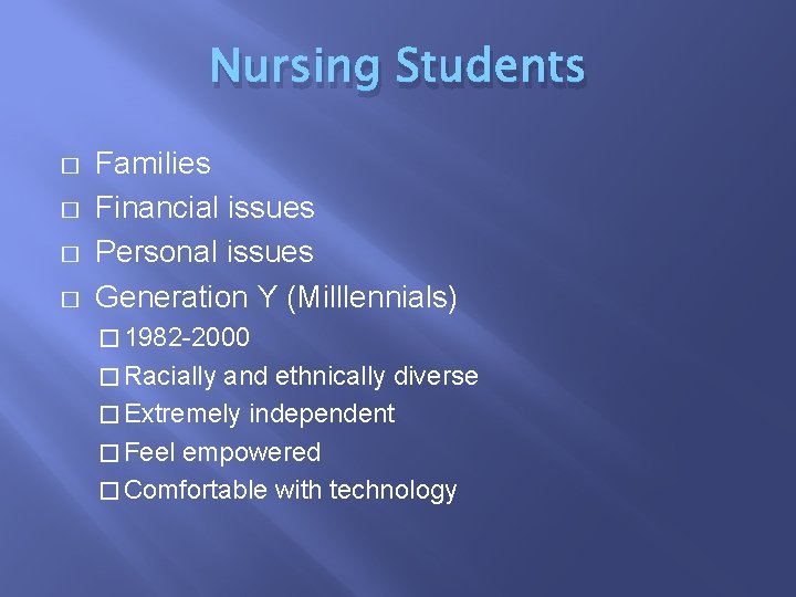 Nursing Students � � Families Financial issues Personal issues Generation Y (Milllennials) � 1982