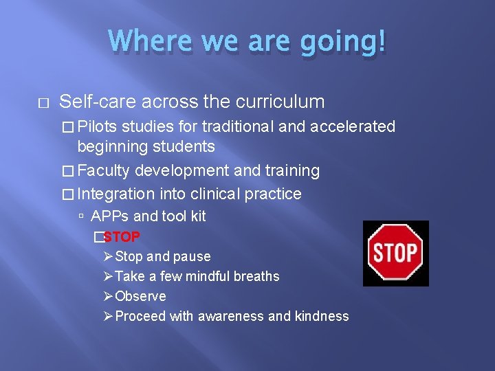 Where we are going! � Self-care across the curriculum � Pilots studies for traditional