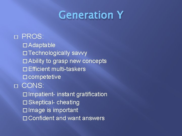 Generation Y � PROS: � Adaptable � Technologically savvy � Ability to grasp new Generation Y � PROS: � Adaptable � Technologically savvy � Ability to grasp new