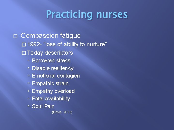 Practicing nurses � Compassion fatigue � 1992 - “loss of ability to nurture” �