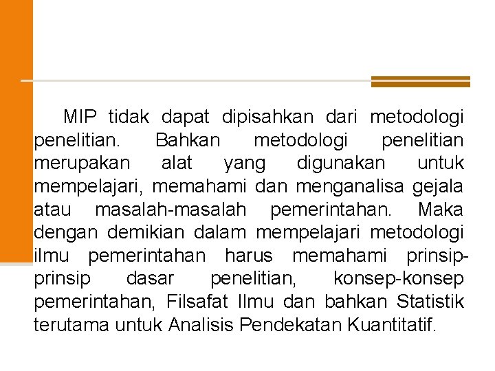 MIP tidak dapat dipisahkan dari metodologi penelitian. Bahkan metodologi penelitian merupakan alat yang digunakan