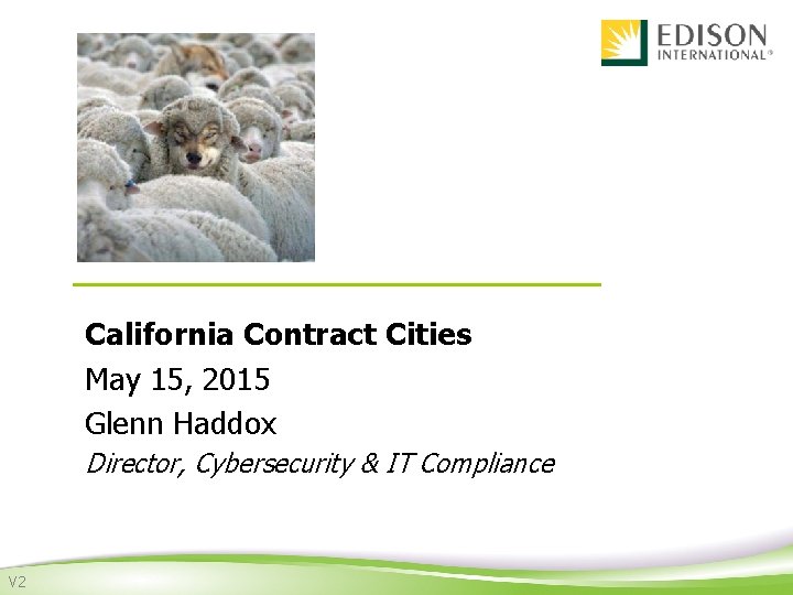 California Contract Cities May 15, 2015 Glenn Haddox Director, Cybersecurity & IT Compliance V