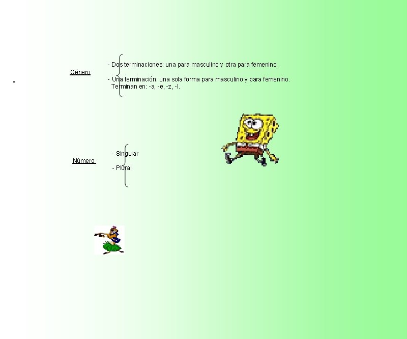 - Dos terminaciones: una para masculino y otra para femenino. Género - Una terminación: