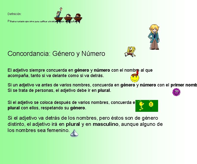 Definición: Palabra variable que sirve para calificar al sustantivo que acompaña. Concordancia: Género y