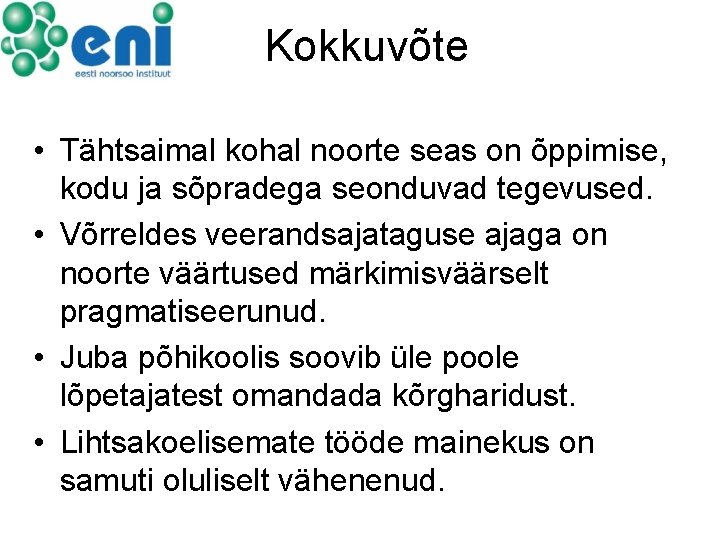Kokkuvõte • Tähtsaimal kohal noorte seas on õppimise, kodu ja sõpradega seonduvad tegevused. • Kokkuvõte • Tähtsaimal kohal noorte seas on õppimise, kodu ja sõpradega seonduvad tegevused. •