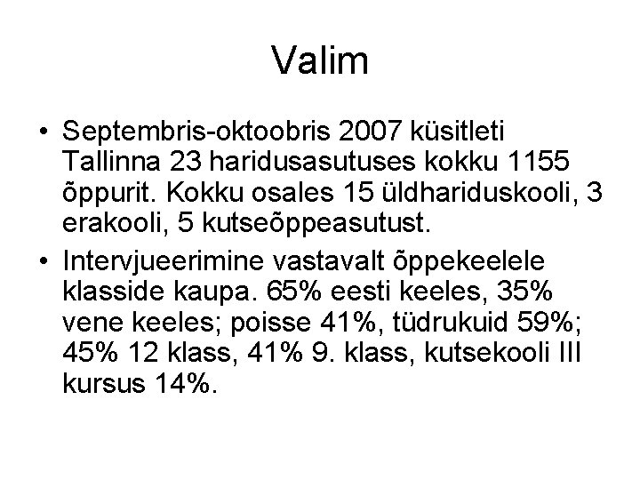 Valim • Septembris-oktoobris 2007 küsitleti Tallinna 23 haridusasutuses kokku 1155 õppurit. Kokku osales 15 Valim • Septembris-oktoobris 2007 küsitleti Tallinna 23 haridusasutuses kokku 1155 õppurit. Kokku osales 15