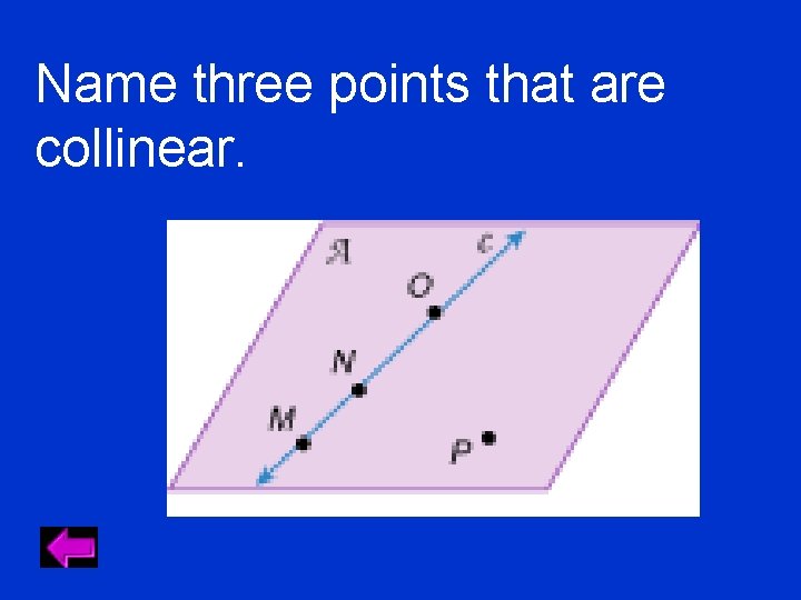 Name three points that are collinear. 