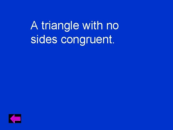 A triangle with no sides congruent. 