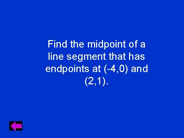 Find the midpoint of a line segment that has endpoints at (-4, 0) and