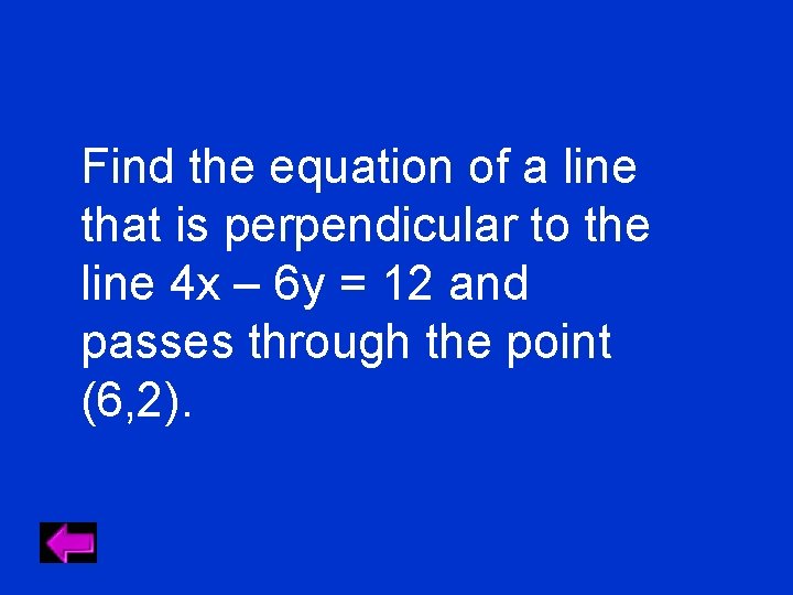Find the equation of a line that is perpendicular to the line 4 x