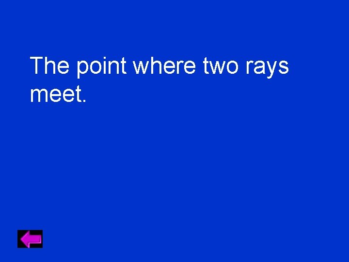 The point where two rays meet. 