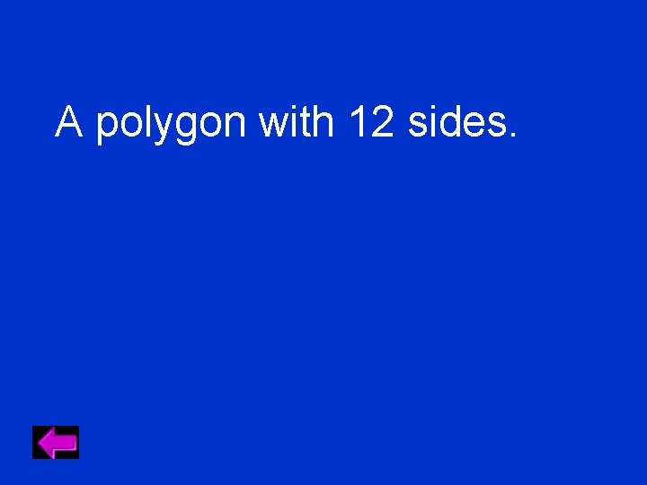 A polygon with 12 sides. 