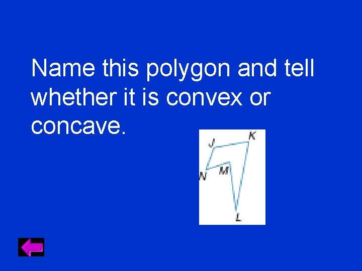 Name this polygon and tell whether it is convex or concave. 