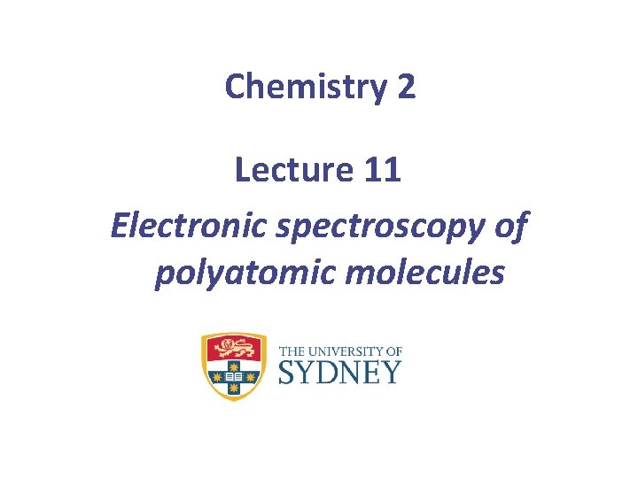 Chemistry 2 Lecture 11 Electronic spectroscopy of polyatomic molecules 
