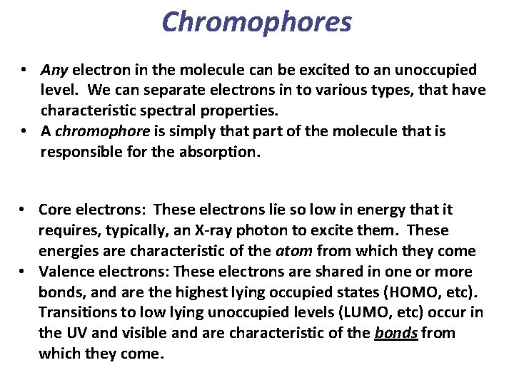 Chromophores • Any electron in the molecule can be excited to an unoccupied level. Chromophores • Any electron in the molecule can be excited to an unoccupied level.