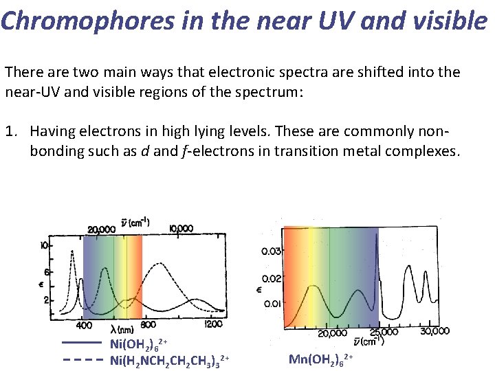 Chromophores in the near UV and visible There are two main ways that electronic