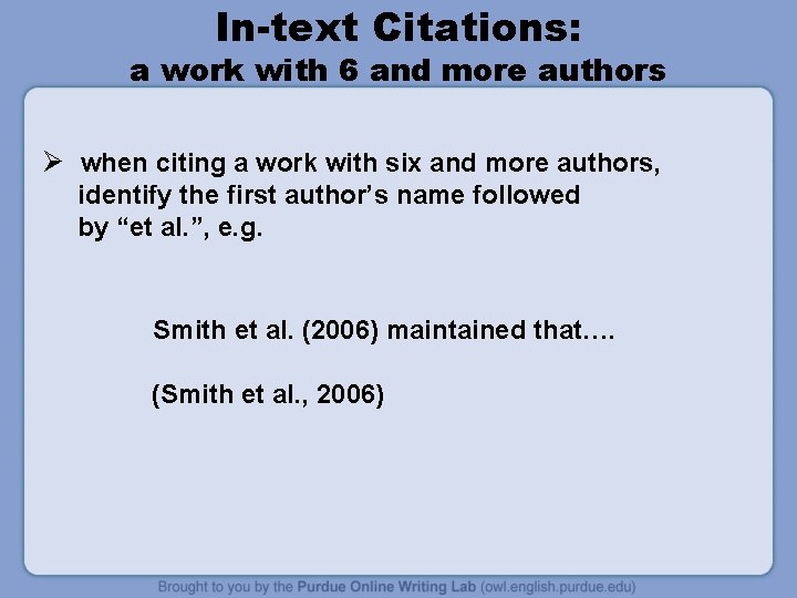 In-text Citations: a work with 6 and more authors Ø when citing a work