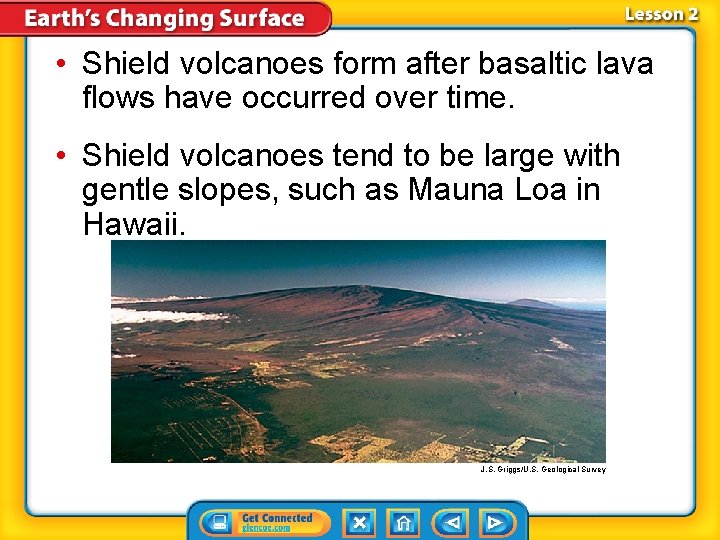 • Shield volcanoes form after basaltic lava flows have occurred over time. • • Shield volcanoes form after basaltic lava flows have occurred over time. •