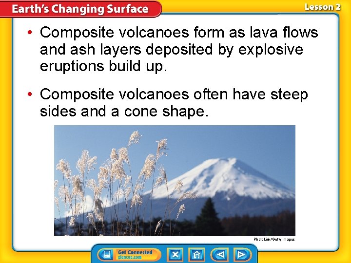 • Composite volcanoes form as lava flows and ash layers deposited by explosive • Composite volcanoes form as lava flows and ash layers deposited by explosive
