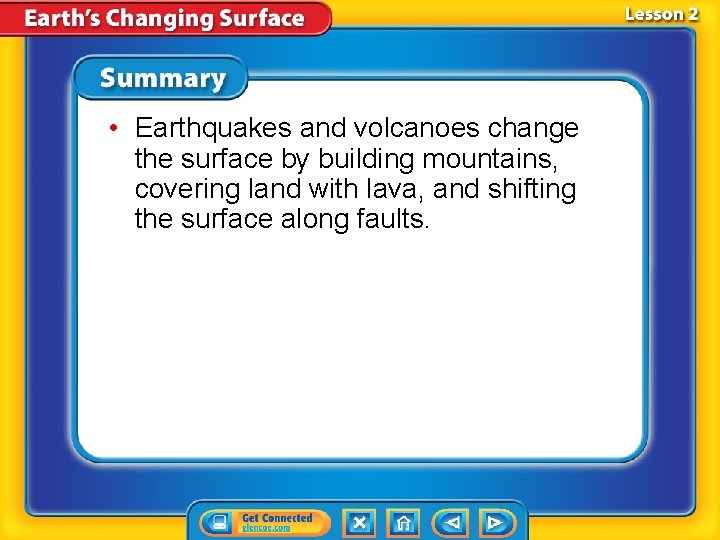 • Earthquakes and volcanoes change the surface by building mountains, covering land with • Earthquakes and volcanoes change the surface by building mountains, covering land with