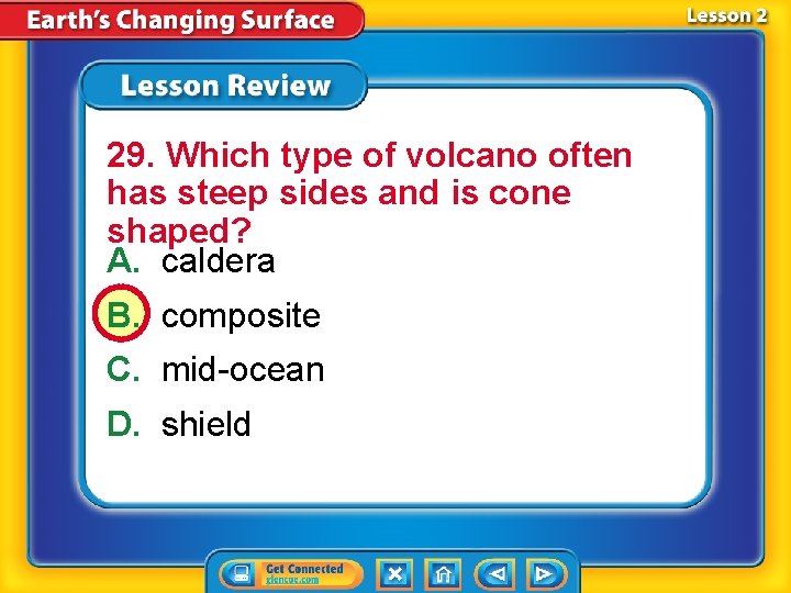 29. Which type of volcano often has steep sides and is cone shaped? A. 29. Which type of volcano often has steep sides and is cone shaped? A.