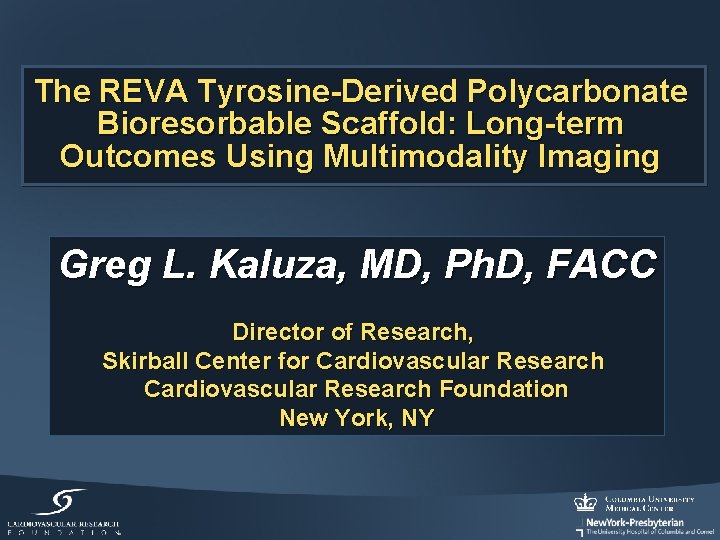 The REVA Tyrosine-Derived Polycarbonate Bioresorbable Scaffold: Long-term Outcomes Using Multimodality Imaging Greg L. Kaluza,