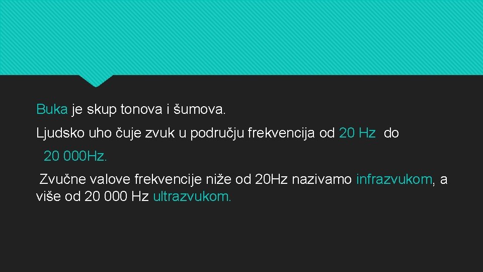 Buka je skup tonova i šumova. Ljudsko uho čuje zvuk u području frekvencija od