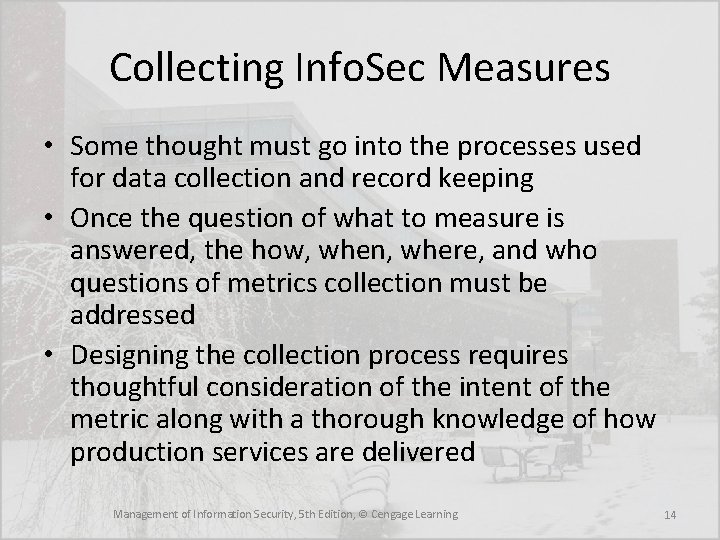 Collecting Info. Sec Measures • Some thought must go into the processes used for