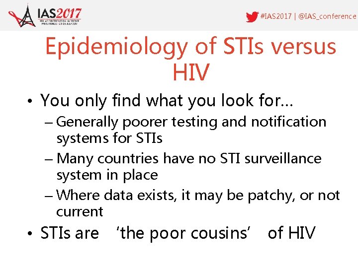 #IAS 2017 | @IAS_conference Epidemiology of STIs versus HIV • You only find what