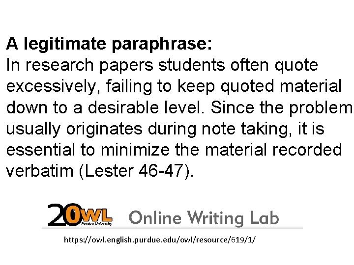 A legitimate paraphrase: In research papers students often quote excessively, failing to keep quoted